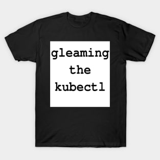 gleaming the kubectl T-Shirt